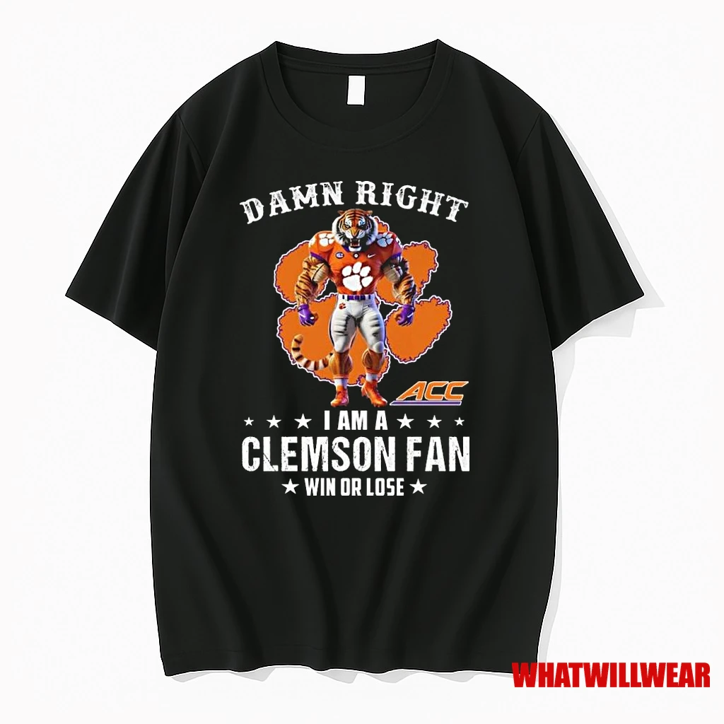 Damn Right I Am A Clemson Tigers Acc Fan Win Or Lose Mascot 2025 Shirts