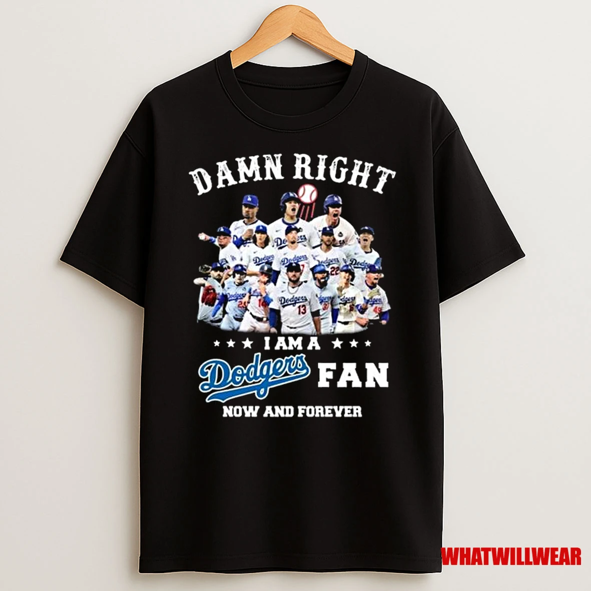 Damn Right I Am A Los Angeles Dodgers Players Fan Now And Forever 2025 Shirts