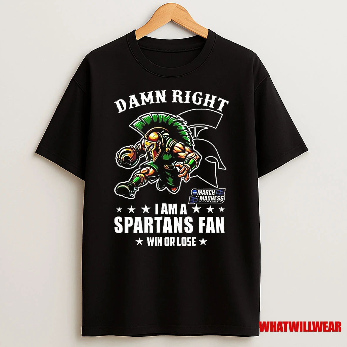 Damn Right I Am A Michigan State Spartans Fan Win Or Lose March Madness Mascot Shirts