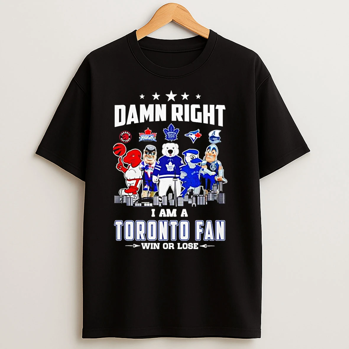 Damn Right I Am A Toronto Fan Win Or Lose Mascot T Shirts