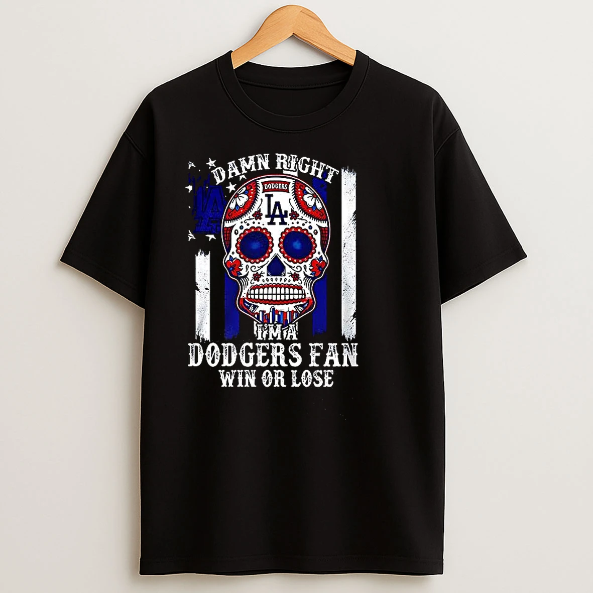 Damn Right Im A Los Angeles Dodgers Win Or Lose Sugar Skull T Shirts