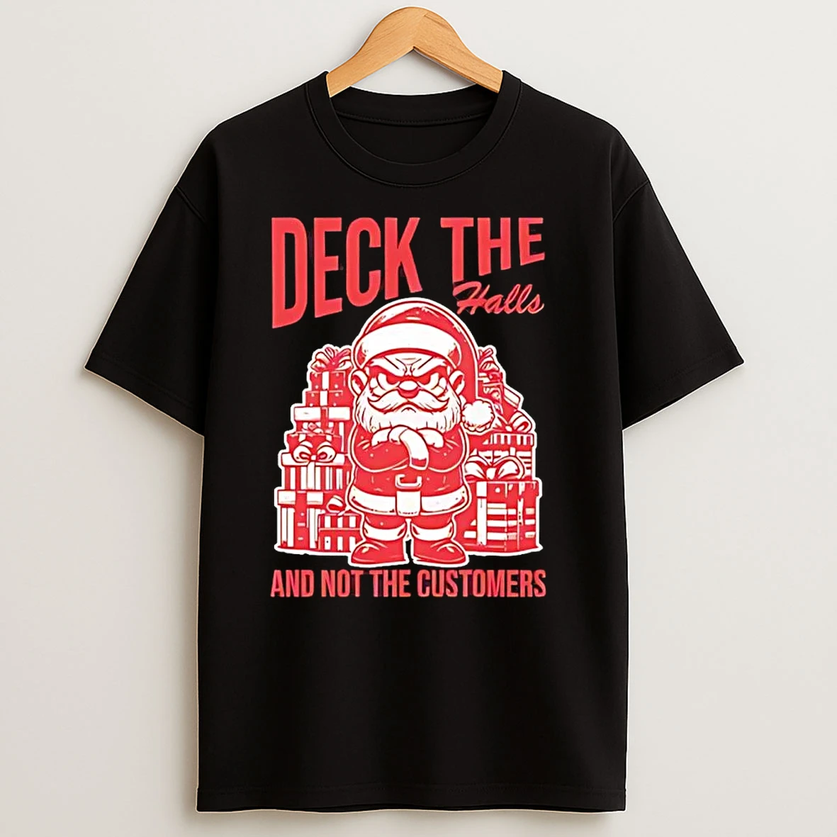 Deck The Halls And Not The Customers Santa Christmas T Shirts