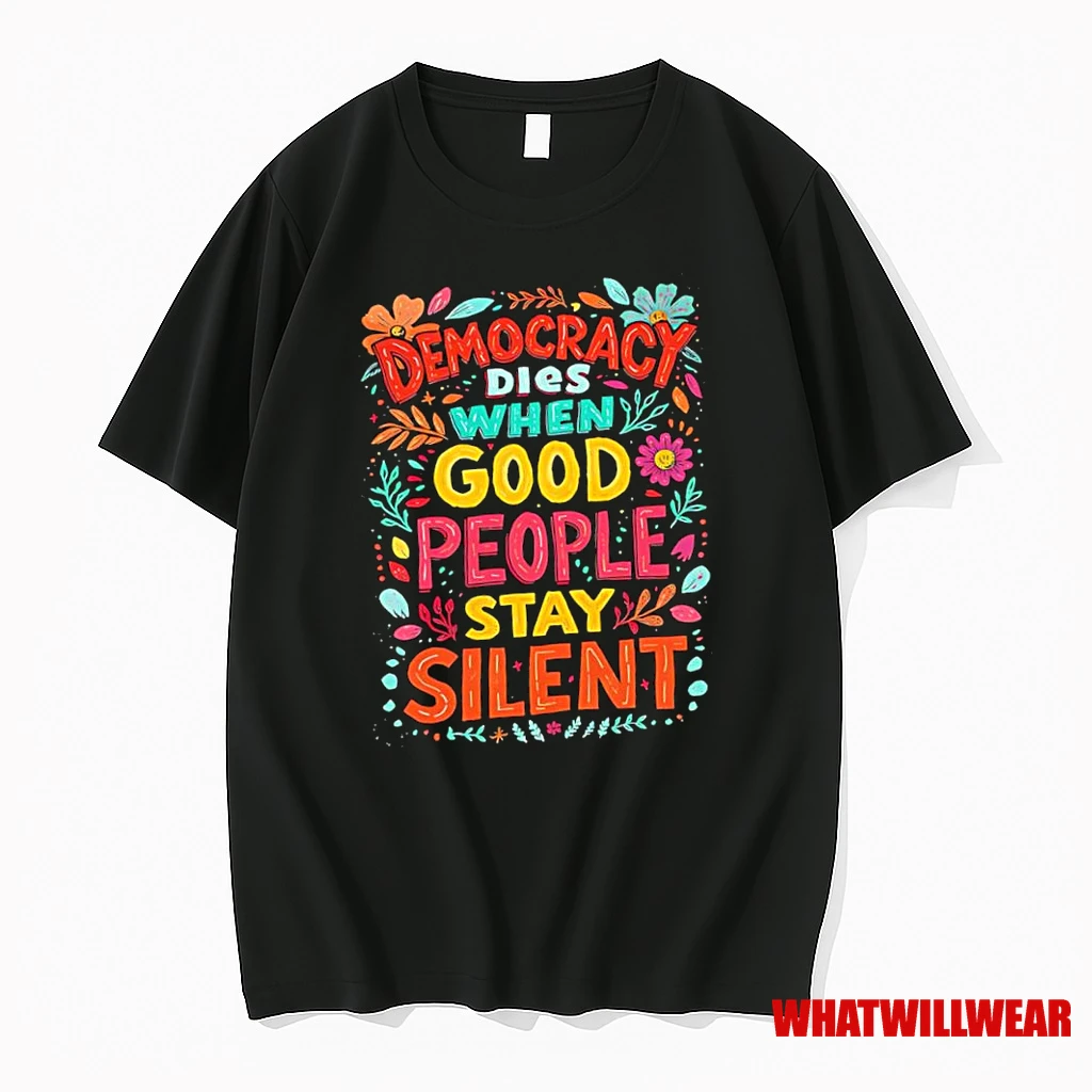 Democracy Dies When Good People Stay Silent Anti Trump Shirts