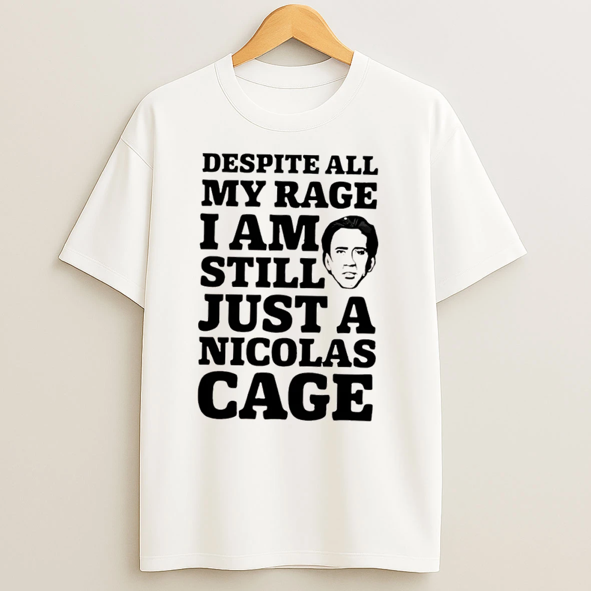 Despite All My Rage I Am Still Just A Nicolas Cage T Shirts