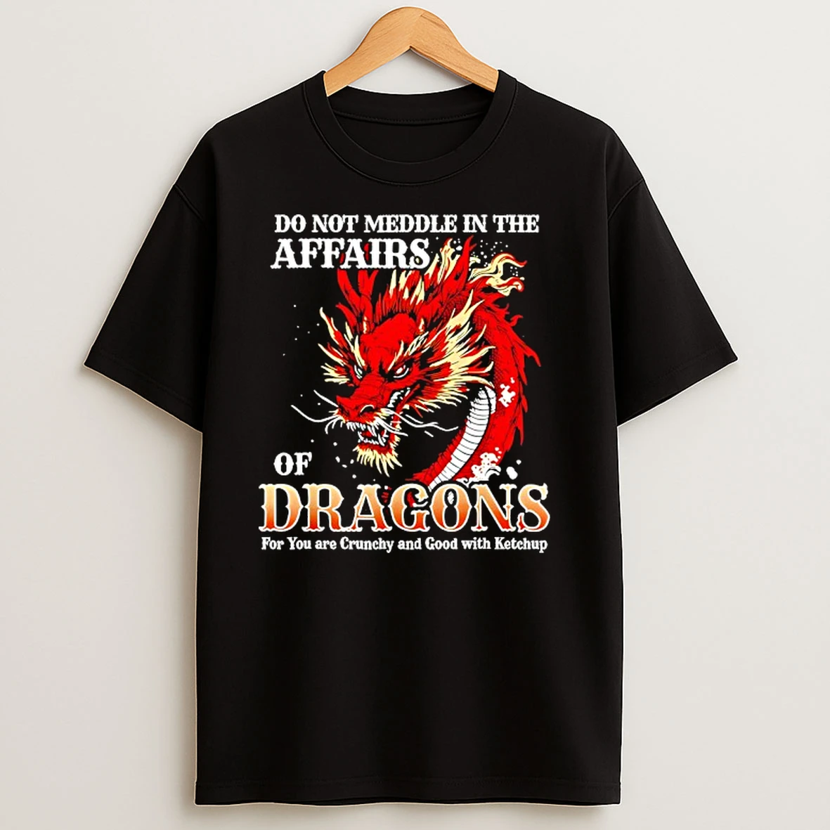 Do Not Meddle In The Affairs Of Dragons For You Are Crunchy T Shirts