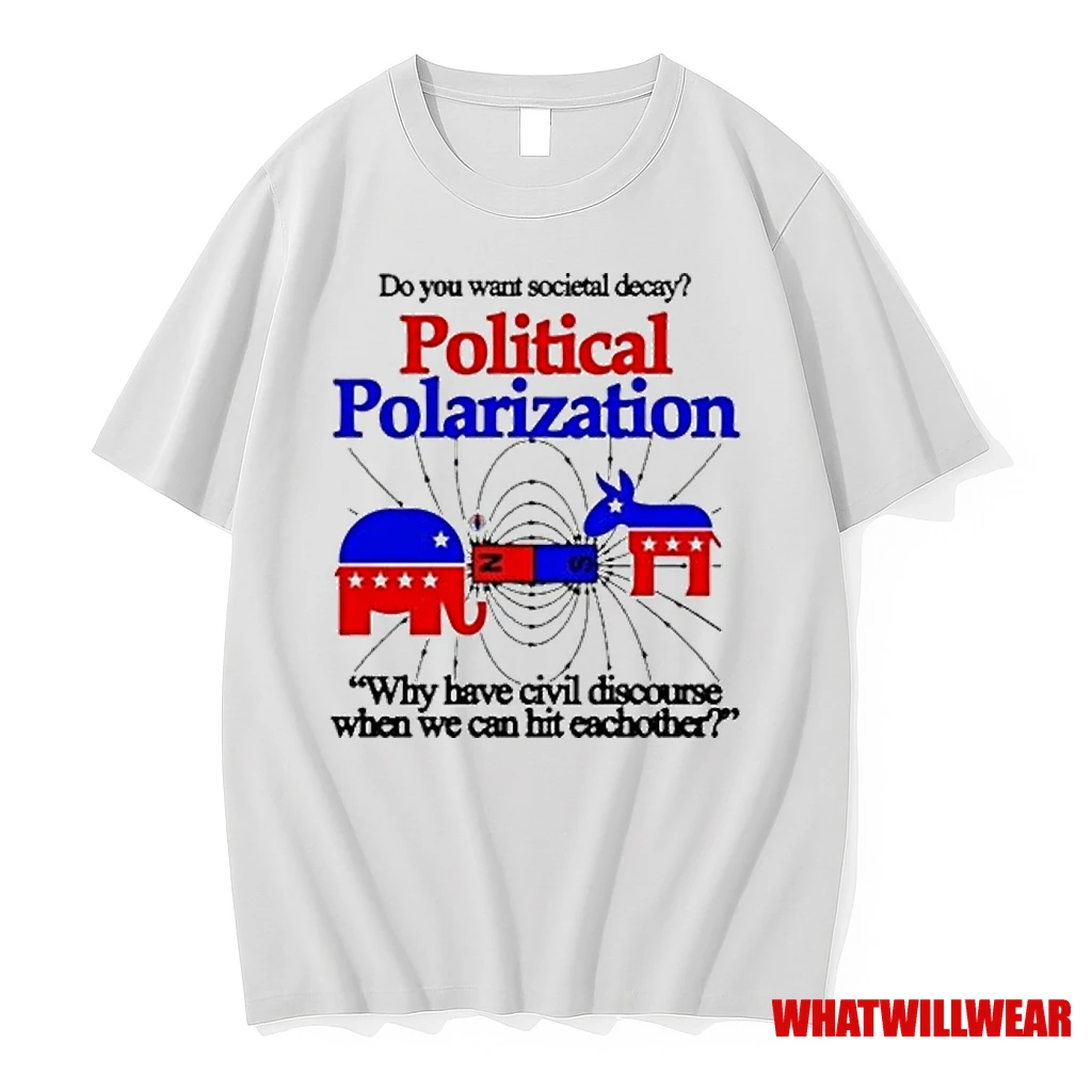 Do You Want Societal Decay Political Polarization Why Have Civil Discourse When We Can Hit Each Other Shirts