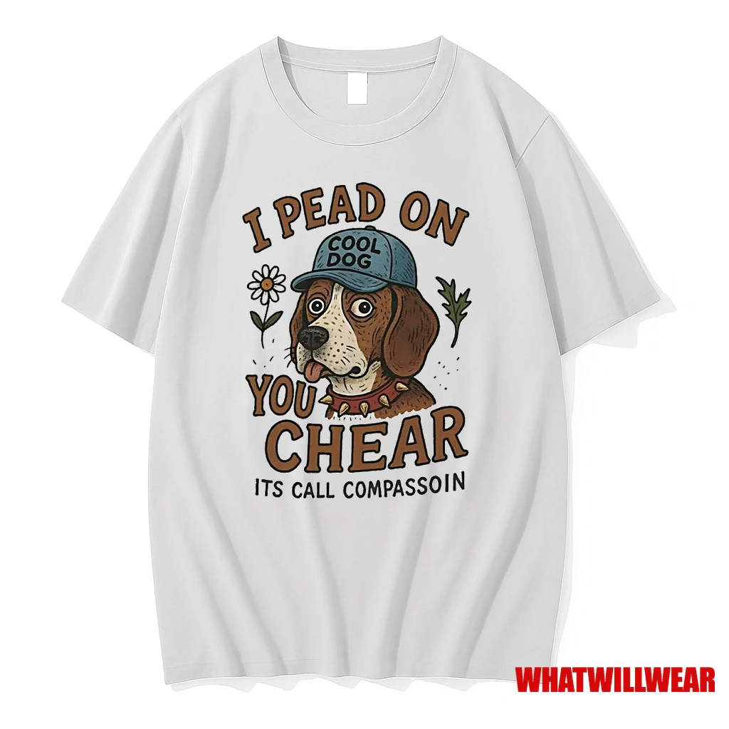 Dog I Pead On You Chear Its Call Compassoin Shirts