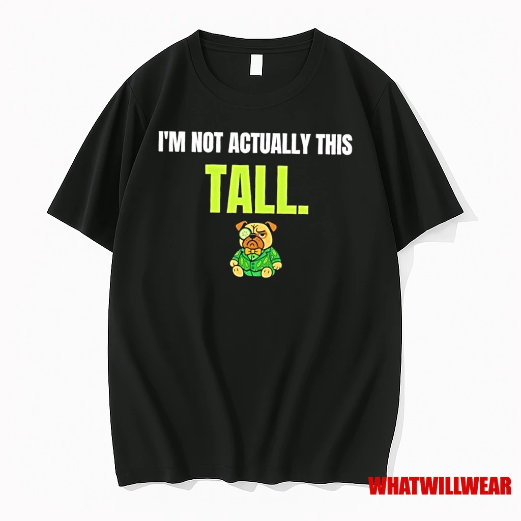 Dog Im Not Actually This Tall Shirts