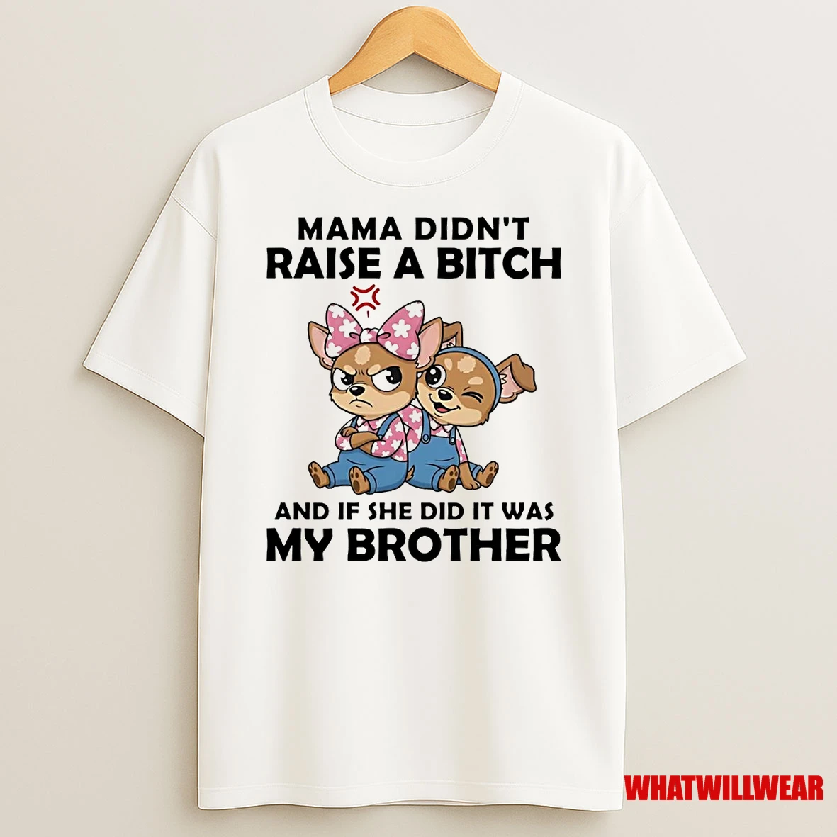 Dog Mama Didnt Raise A Bitch And If She Did It Was My Brother Shirts
