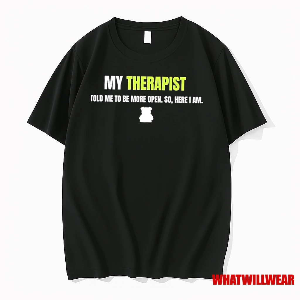 Dog My Therapist Told Me To Be More Open So Here I Am Shirts