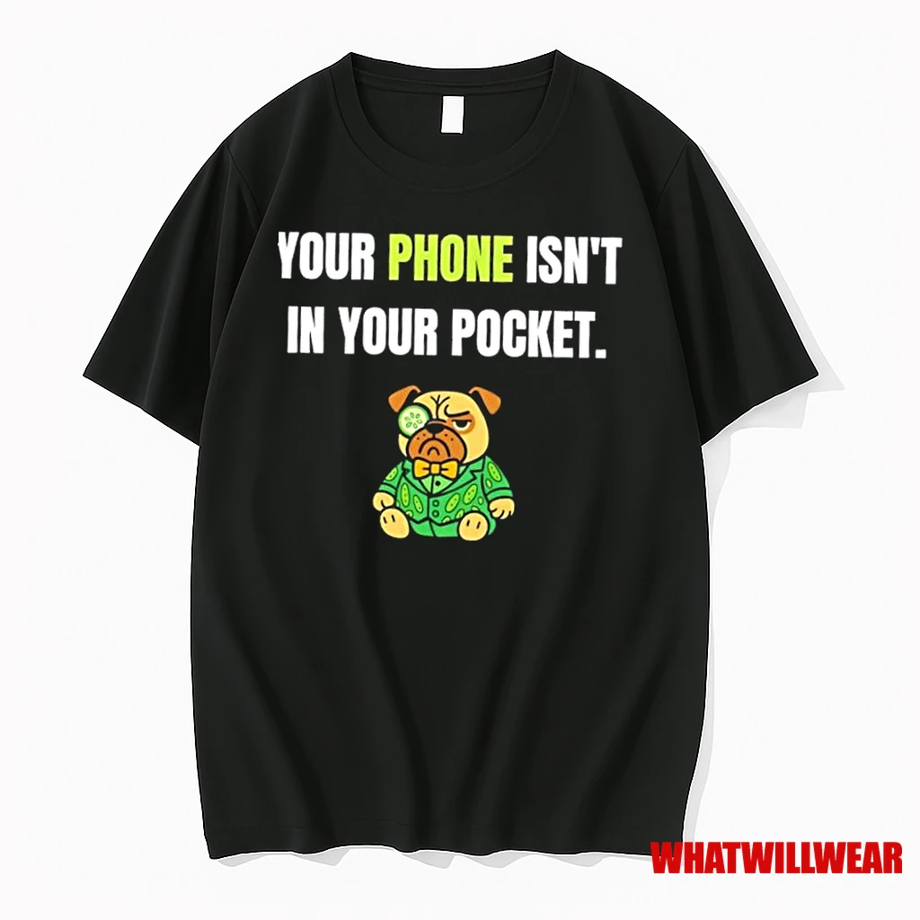 Dog Your Phone Isnt In Your Pocket Shirts