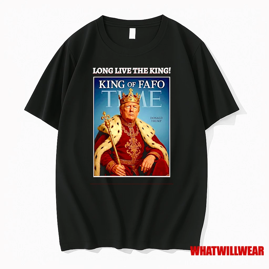 Donald Trump King Of Fafo Time Long Live The King Shirts