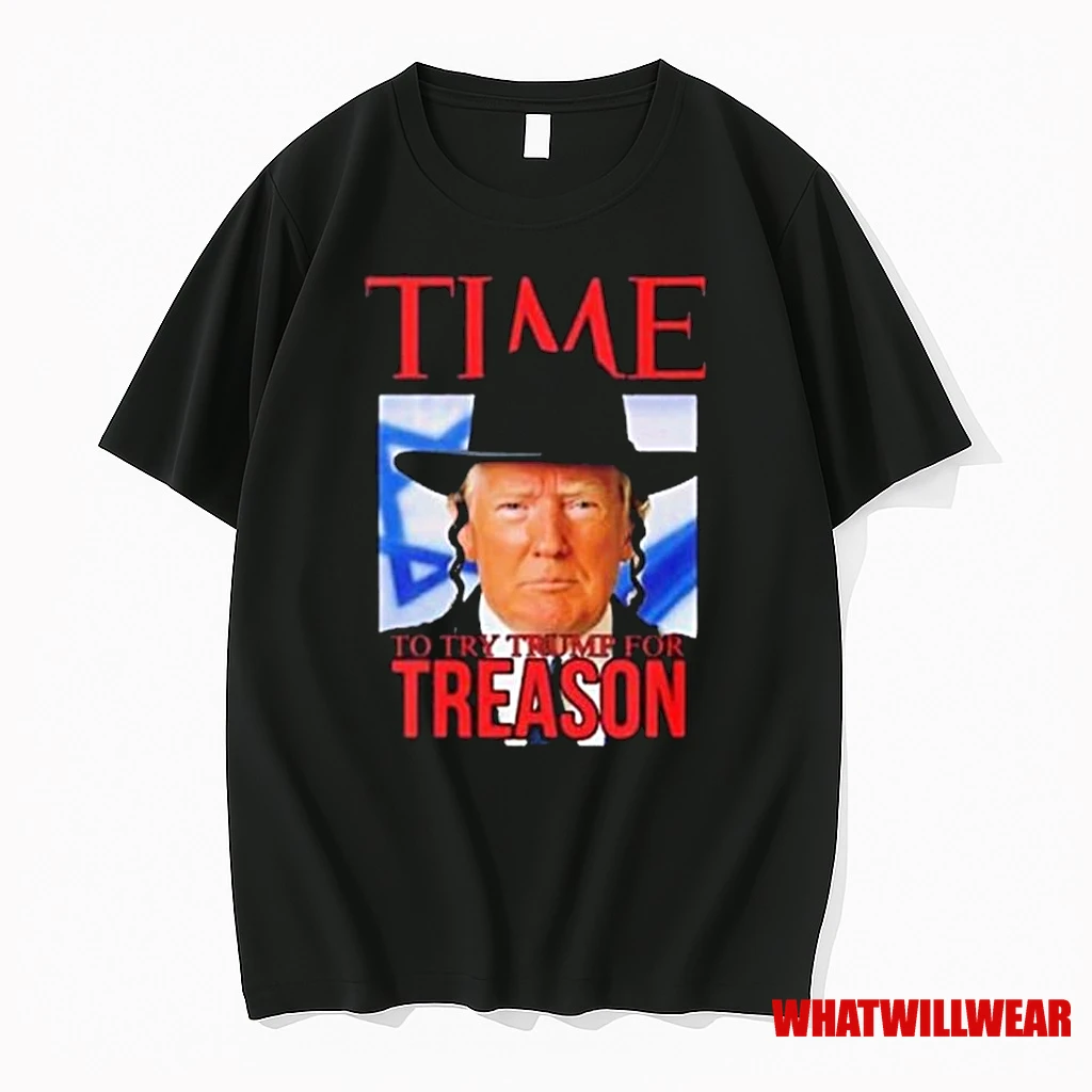 Donald Trump Time To Try Trump For Treason Shirts