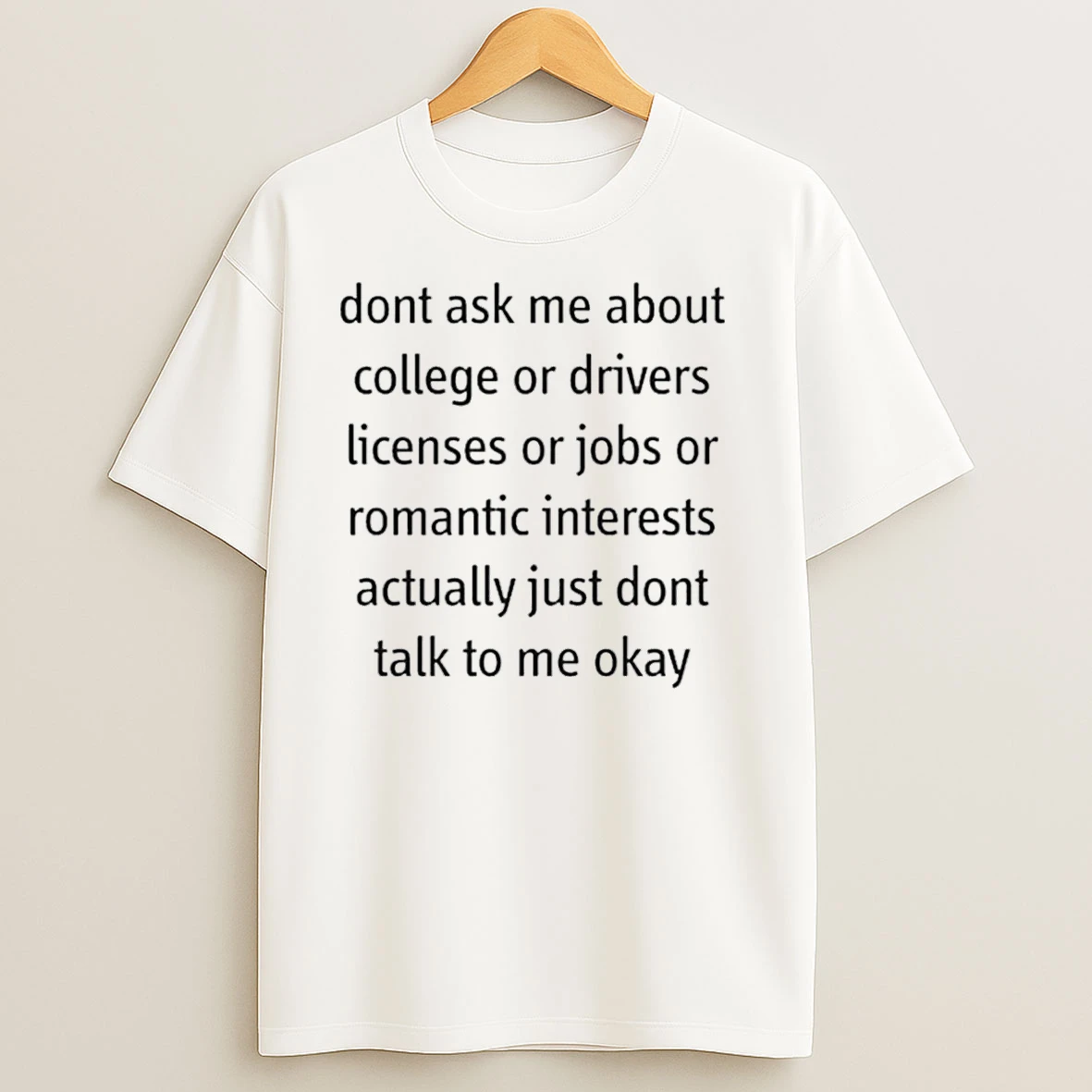 Dont Ask Me About Anything T Shirts