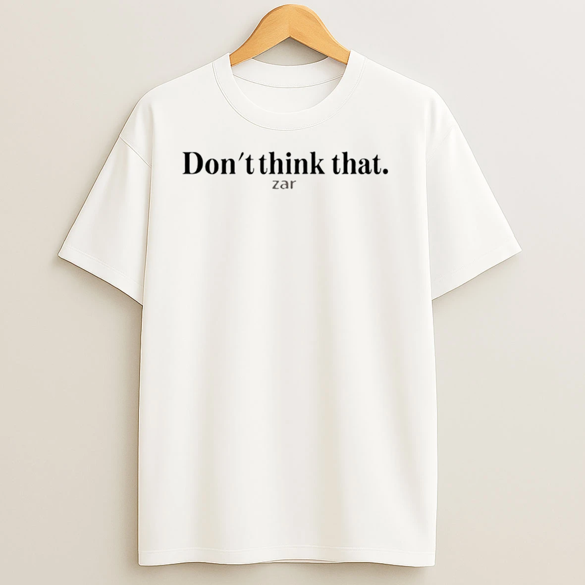 Dont Think That Zar T Shirts