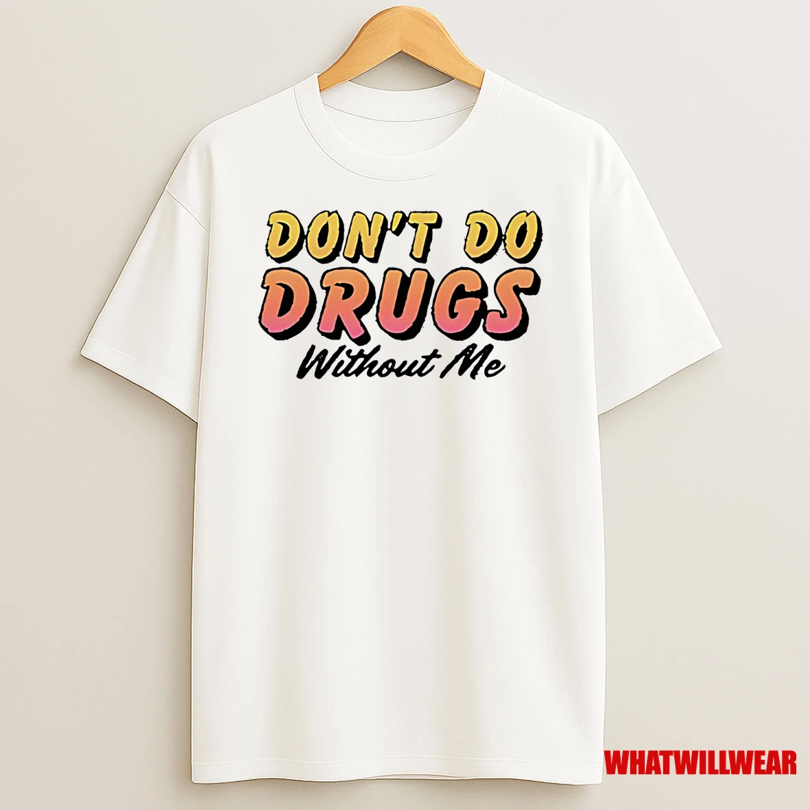 Dont Do Drugs Without Me Shirts