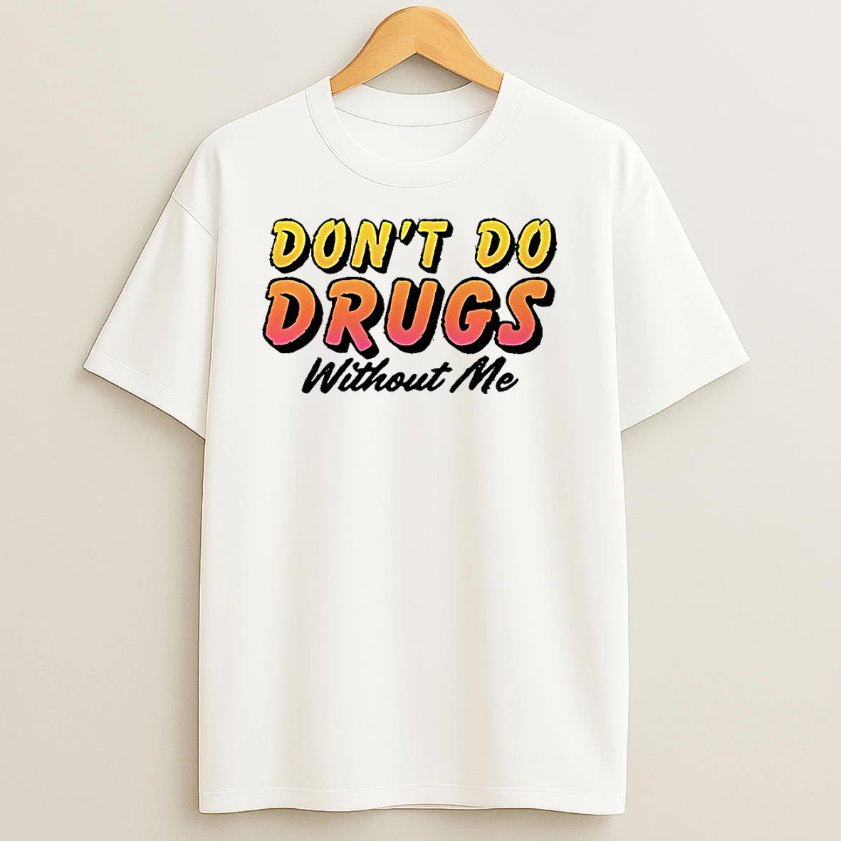 Dont Do Drugs Without Me Meme T Shirts