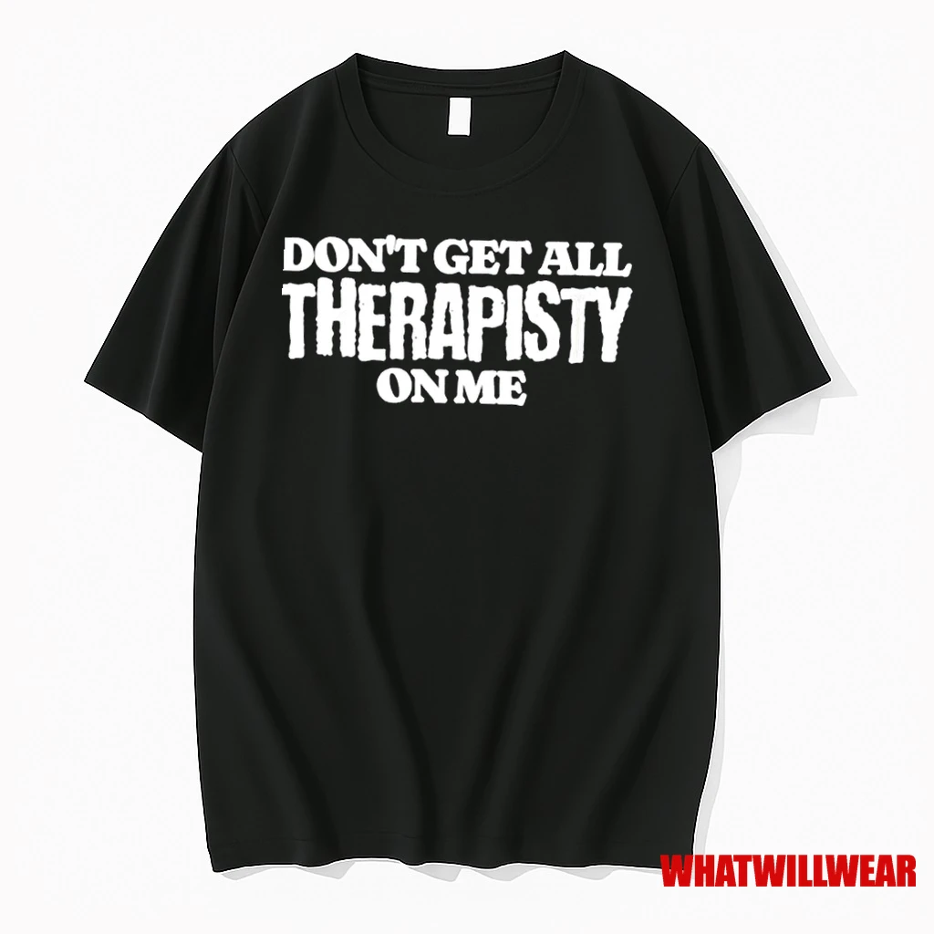 Dont Get All Therapisty On Me Shirts