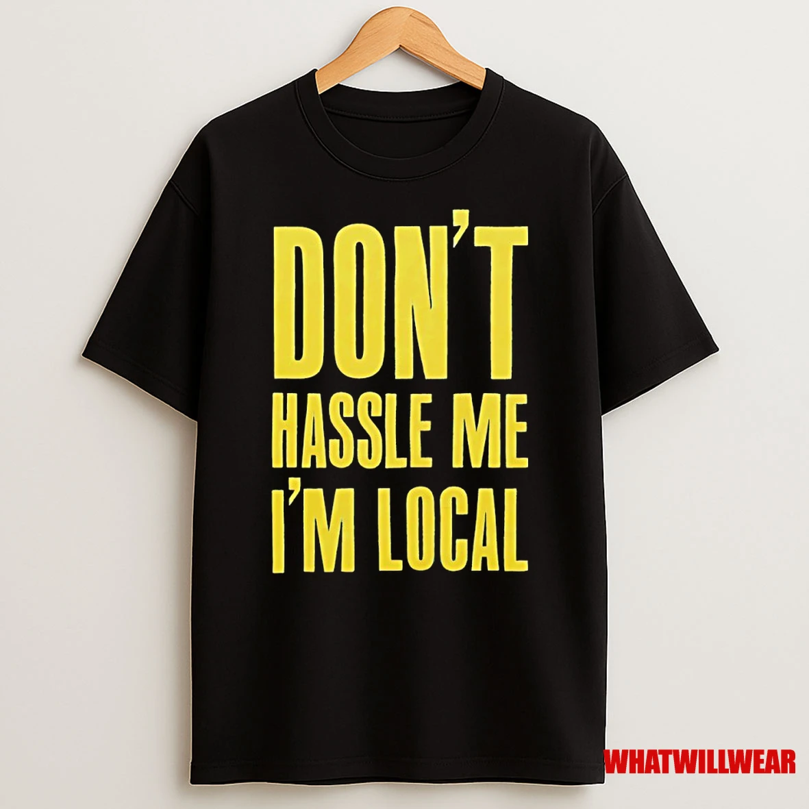 Dont Hassle Me Im Local Shirts