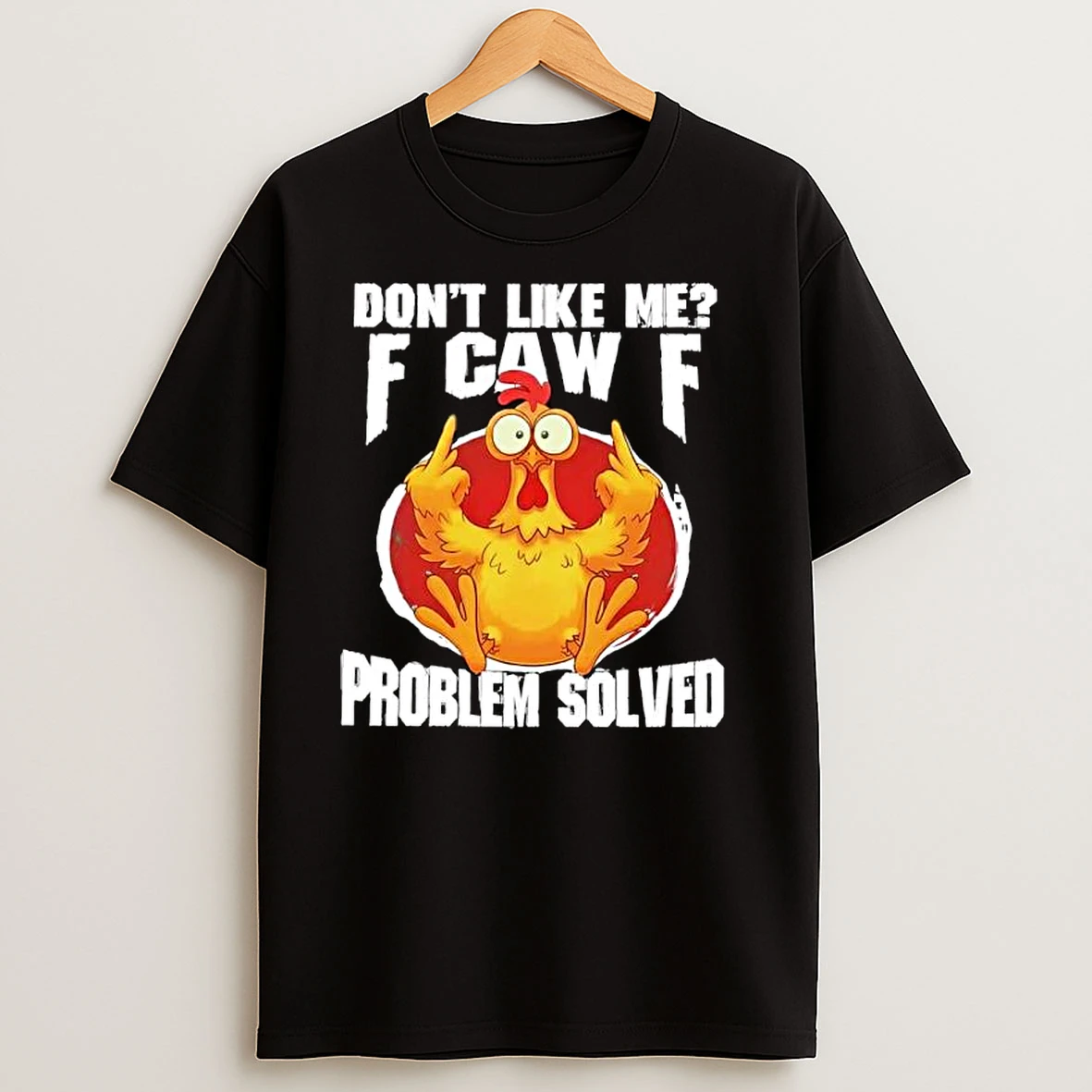 Dont Like Me F Caw F Problem Solved Ornaments T Shirts