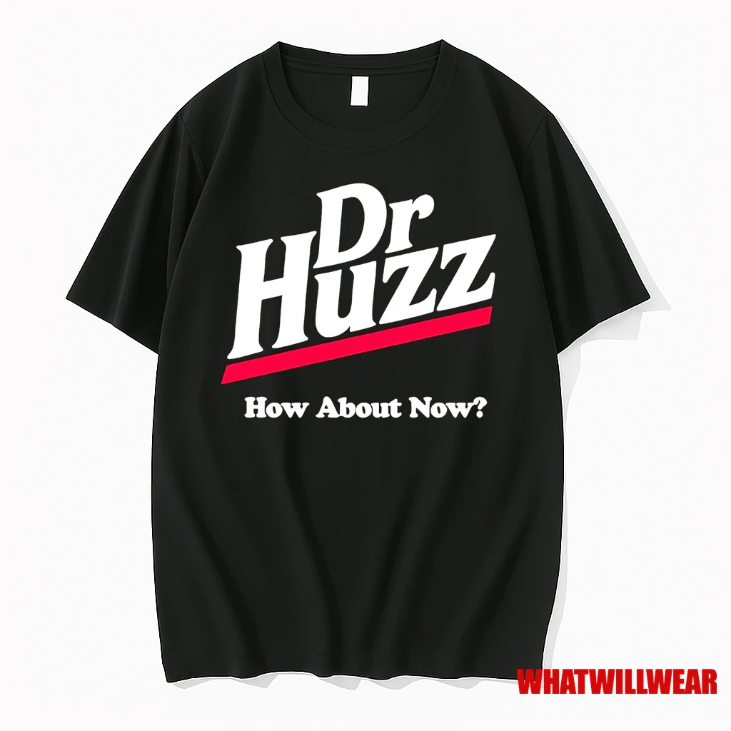 Dr Huzz How About Now Shirts