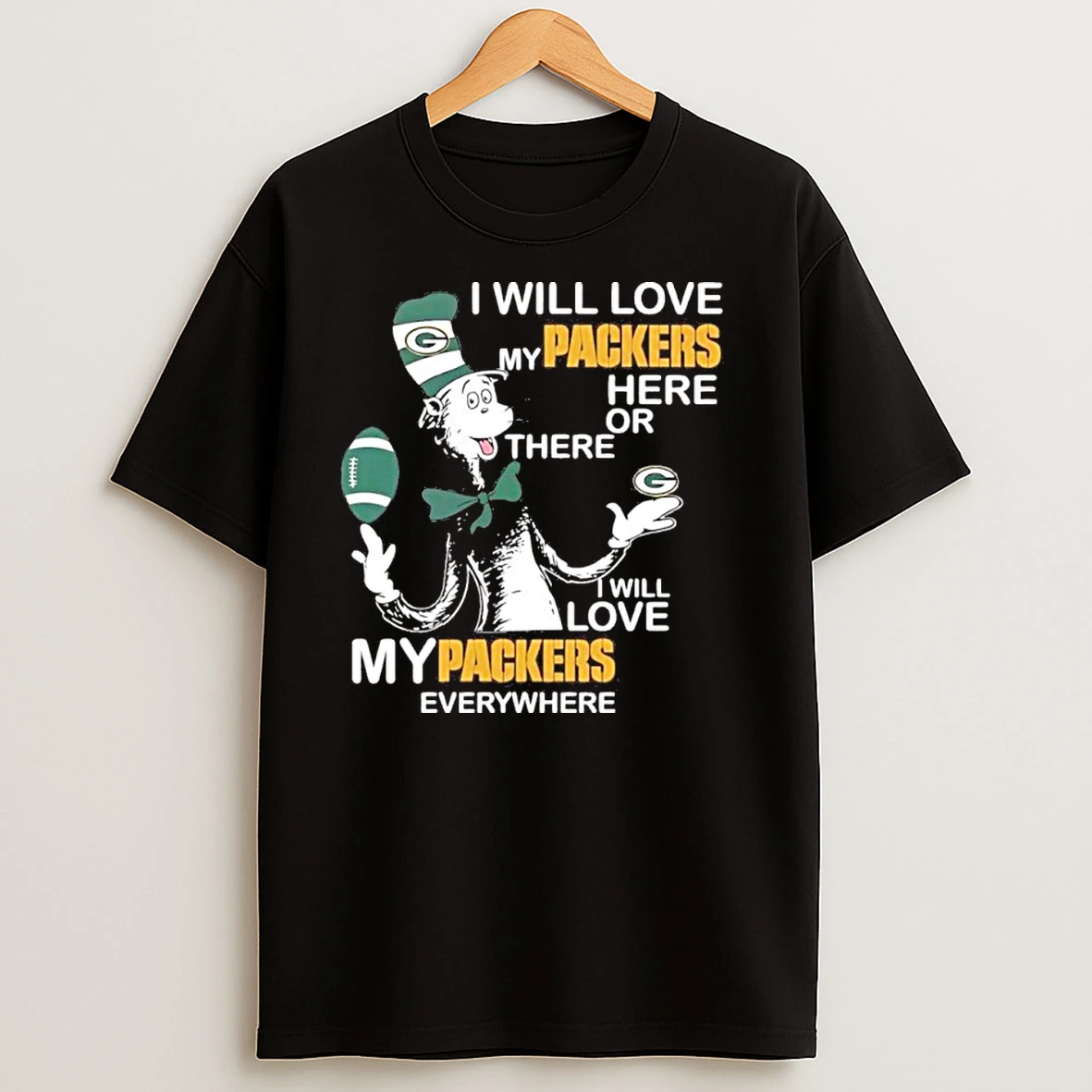 Dr Seuss I Will Love My Packers Here Or There I Will Love My Packers Everywhere T Shirts