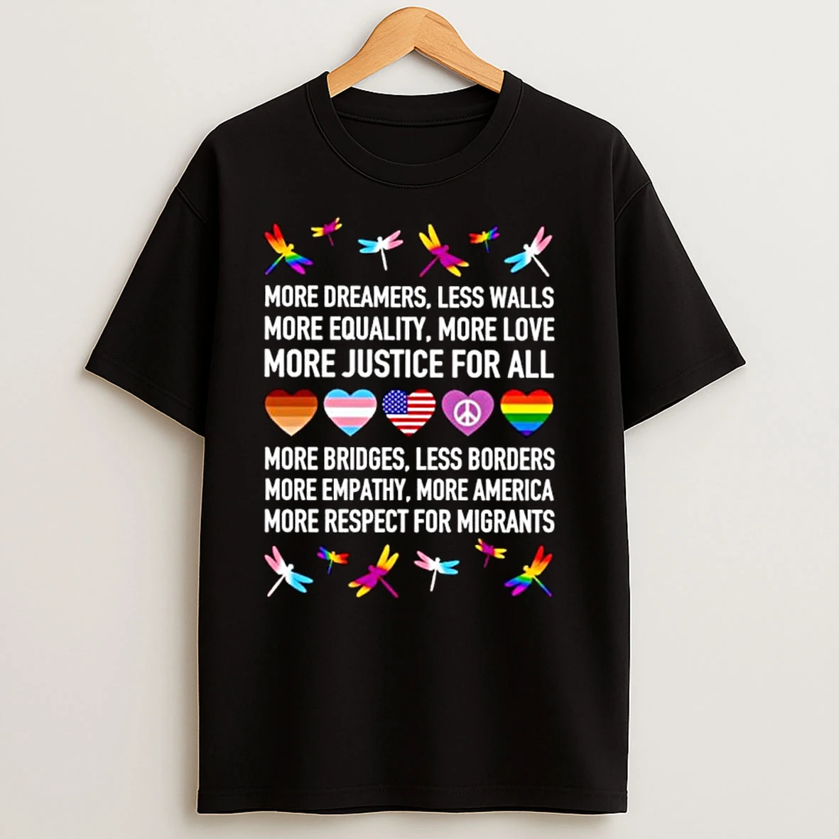 Dragonfly More Dreamers Less Walls More Equality More Love More Justice For All Ornaments T Shirts