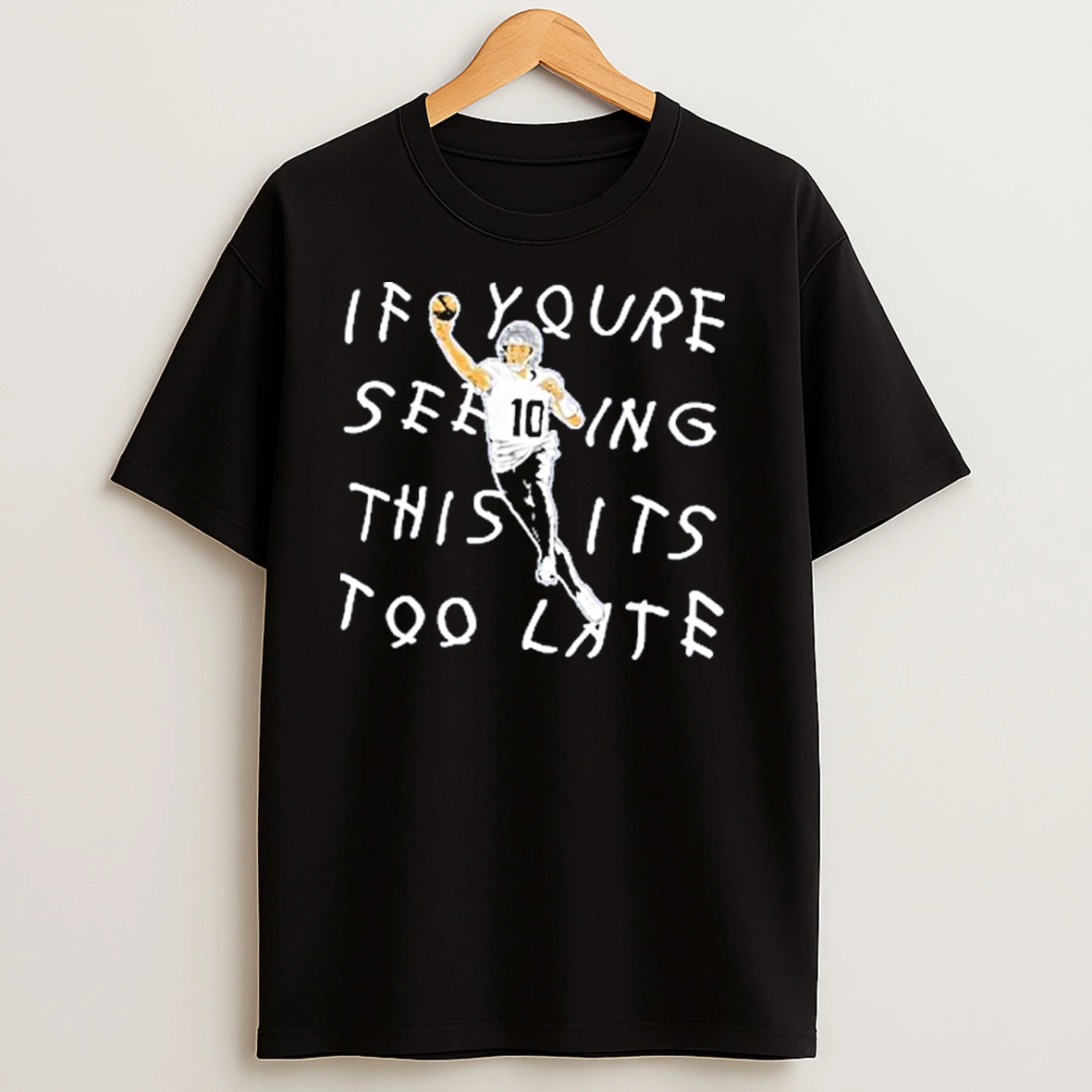 Drake Maye If Youre Seeing This Its Too Late T Shirts