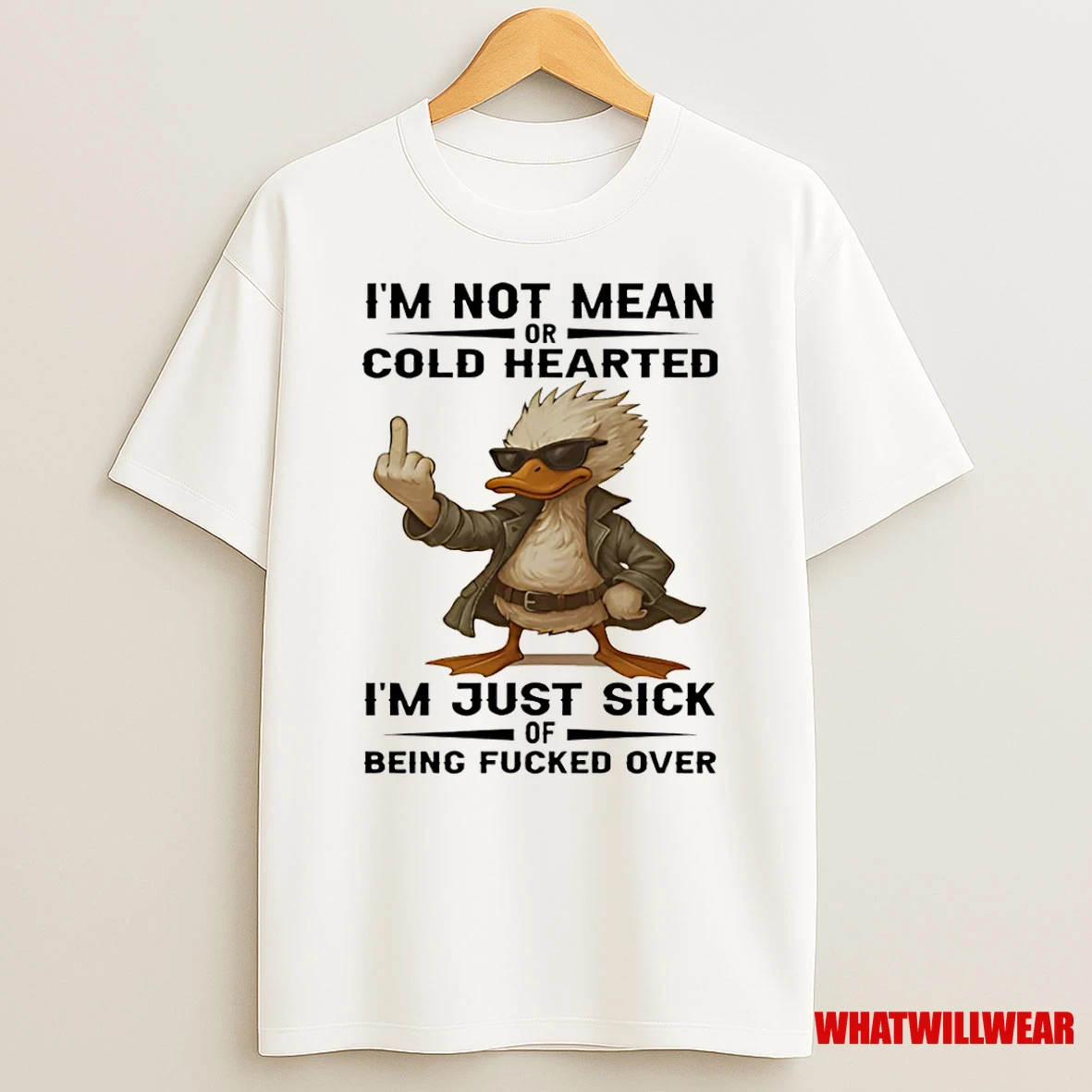 Duck Im Not Mean Or Cold Hearted Im Just Sick Of Being Fucked Over Shirts