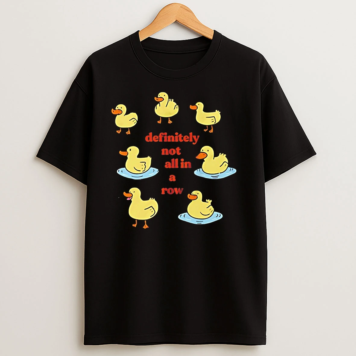 Ducks Definitely Not All In A Row T Shirts