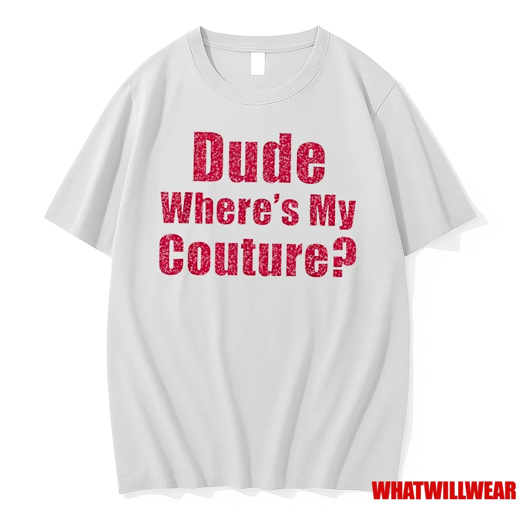 Dude Wheres My Couture Sarcastic Funny Shirts