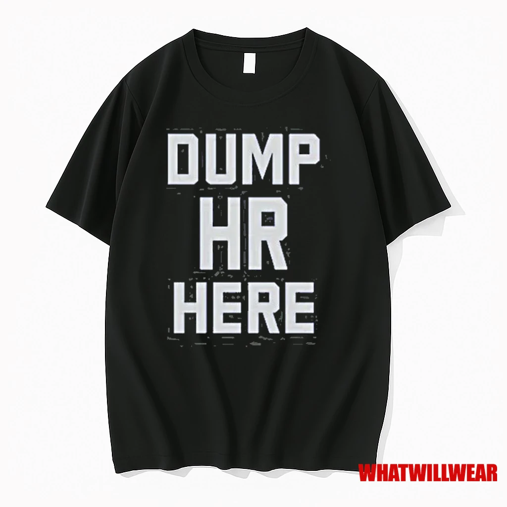 Dump Hr Here 2025 Shirts