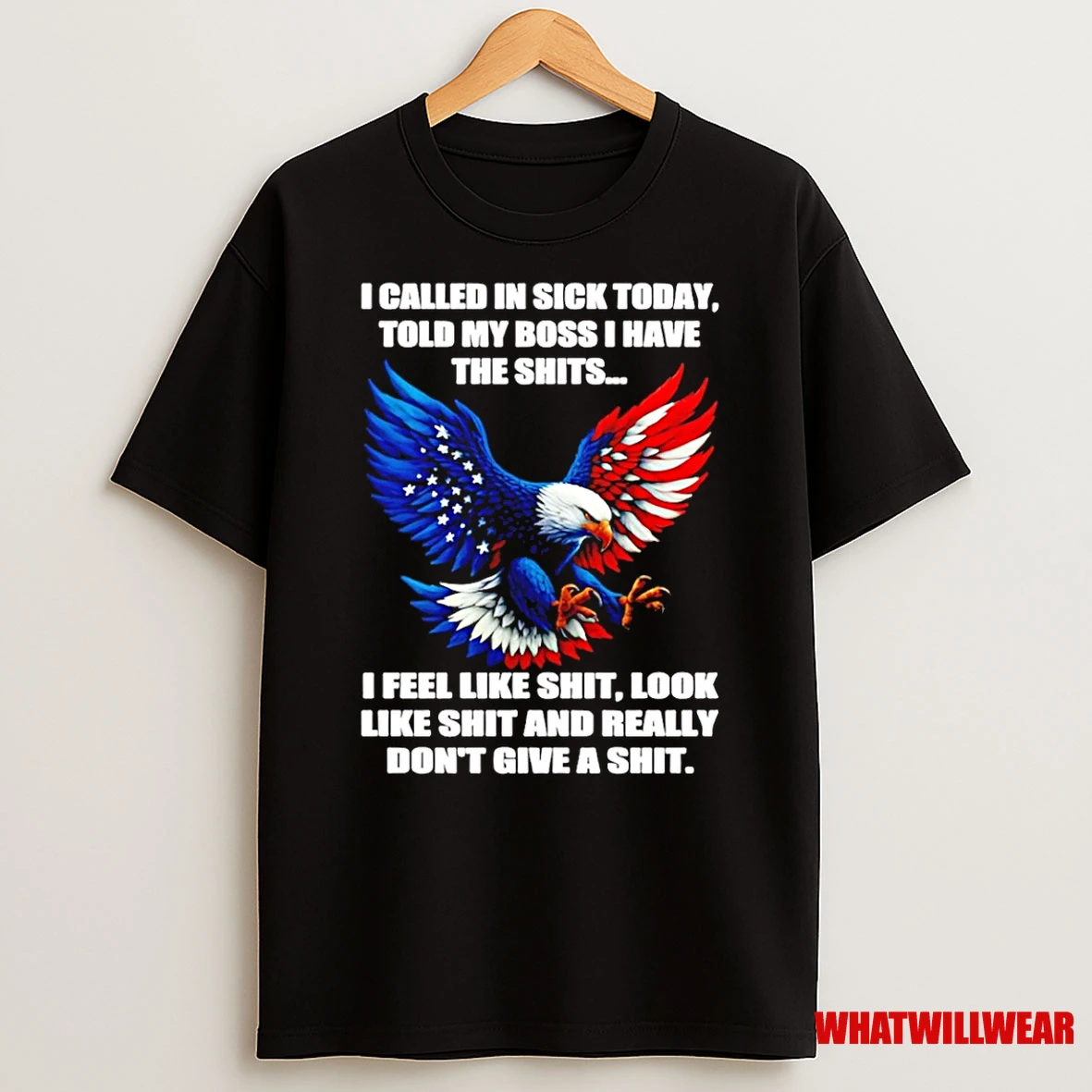 Eagle I Called In Sick Today Told My Boss I Have The Shits I Feel Like Shit Shirts