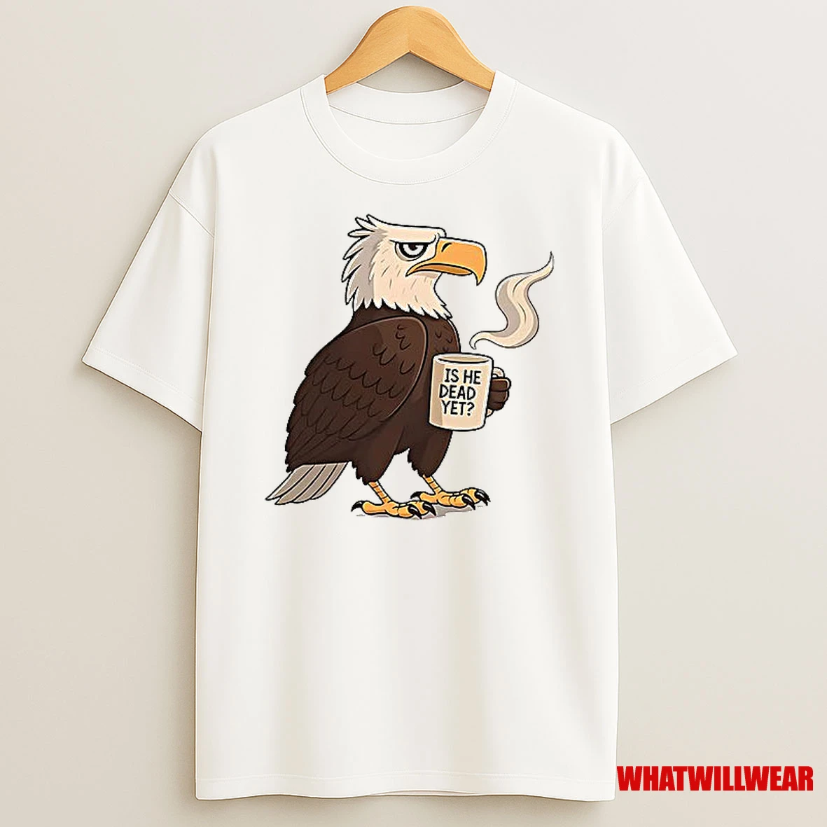Eagle Coffee Is He Dead Yet Shirts