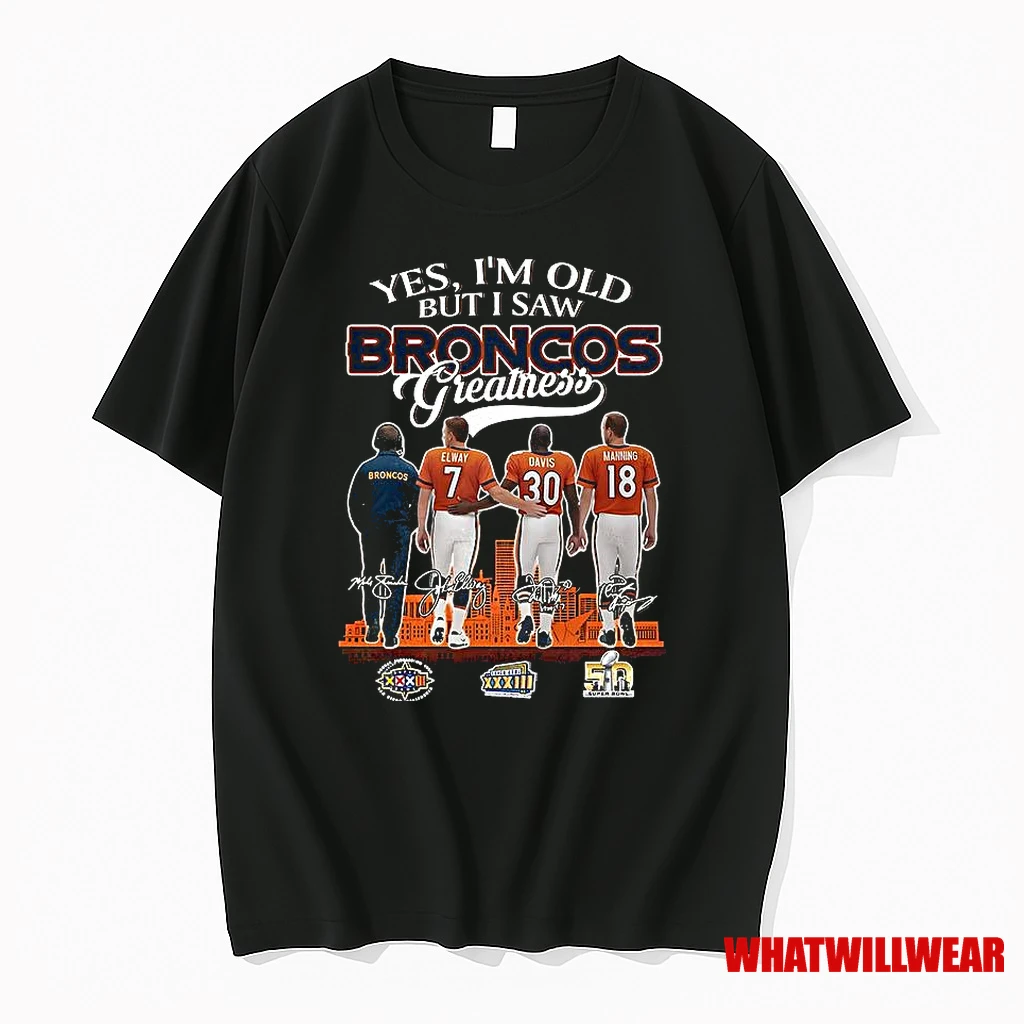 Elway Davis Manning Yes Im Old But I Saw Denver Broncos Greatness Signature Shirts