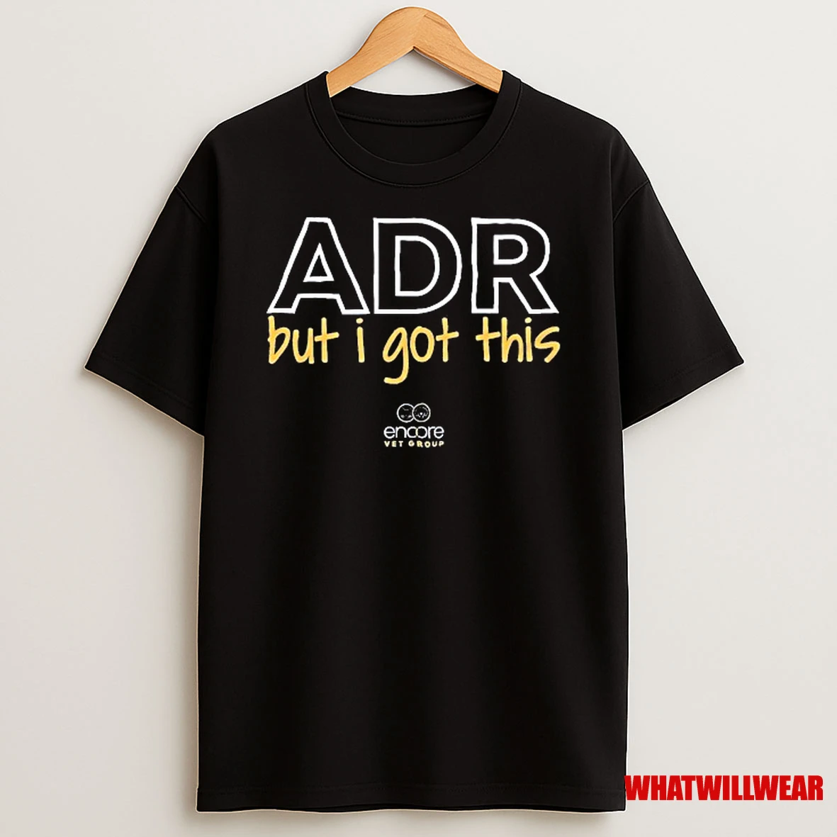 Encore Vet Group Adr But I Got This Shirts