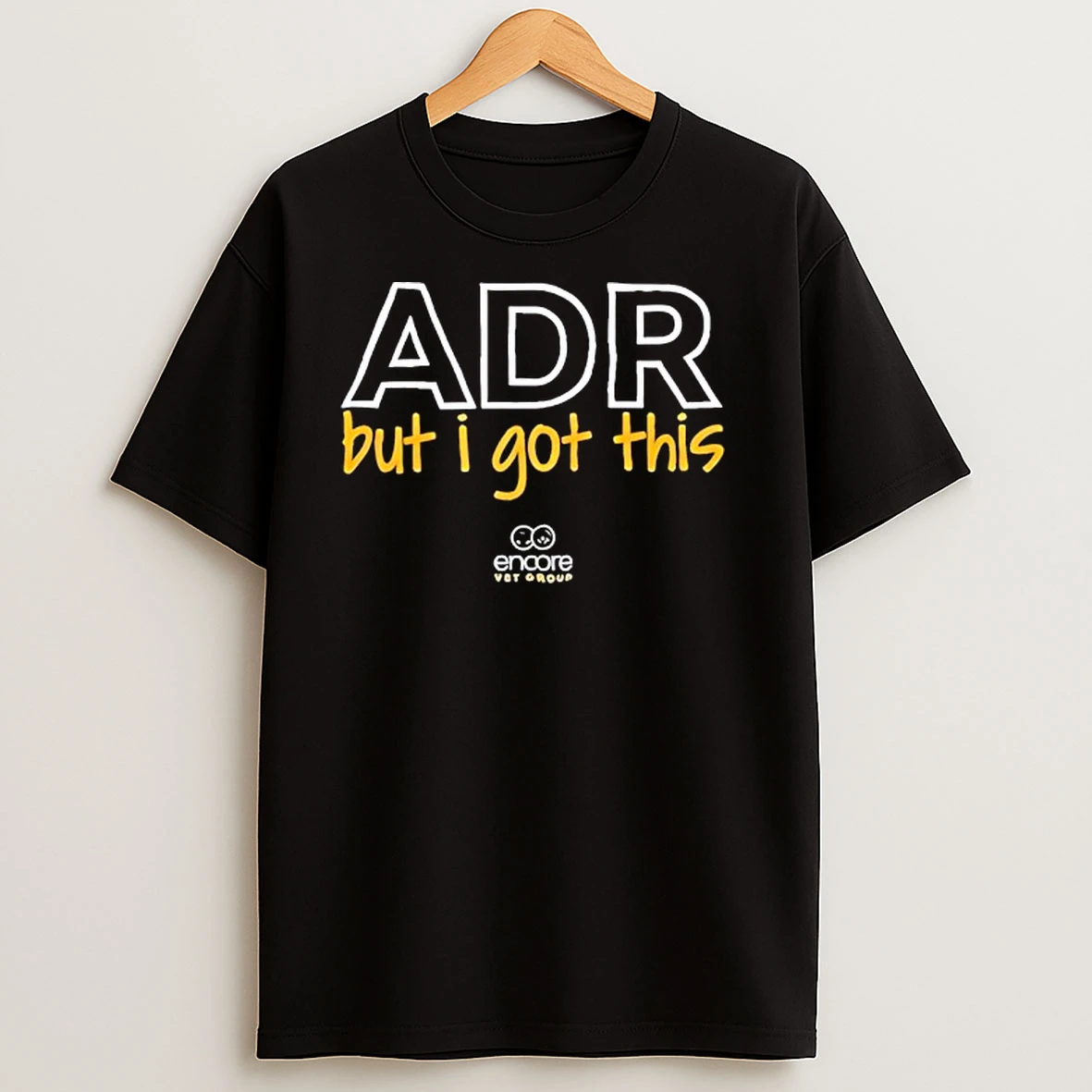 Encore Vet Group Adr But I Got This Tour T Shirts