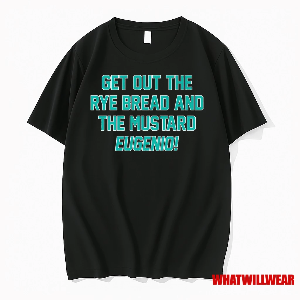 Eugenio Suarez Get Out The Rye Bread And The Mustard Eugenio Shirts
