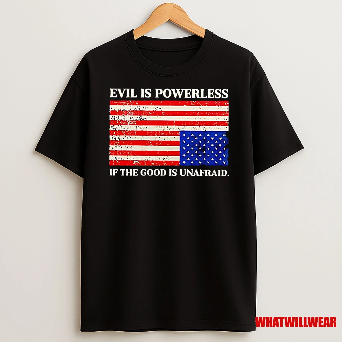 Evil Is Powerless If The Good Is Unafraid Shirts