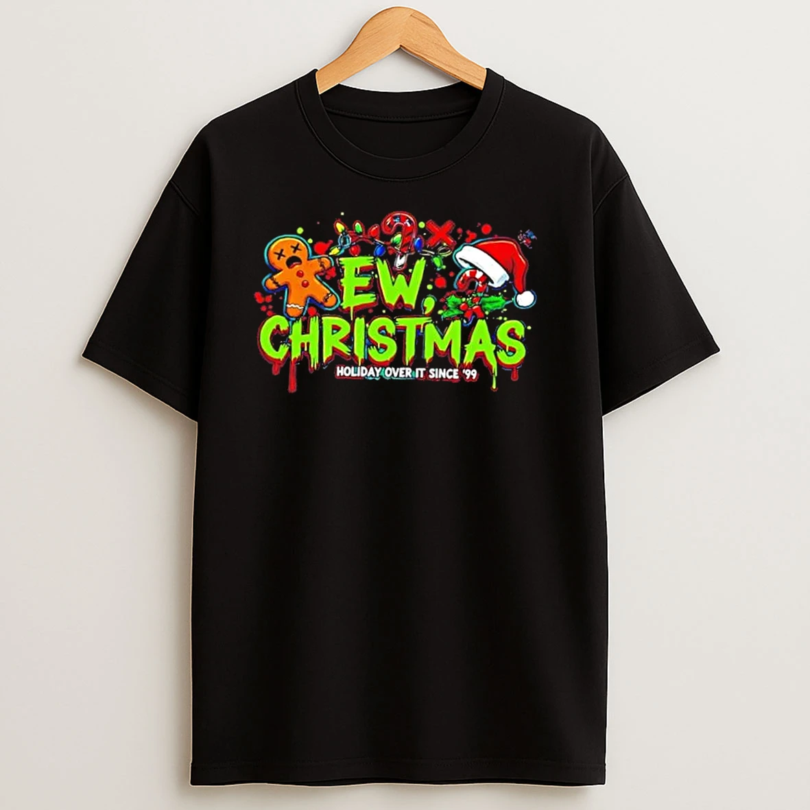Ew Christmas Holiday Over It Since 99 T Shirts