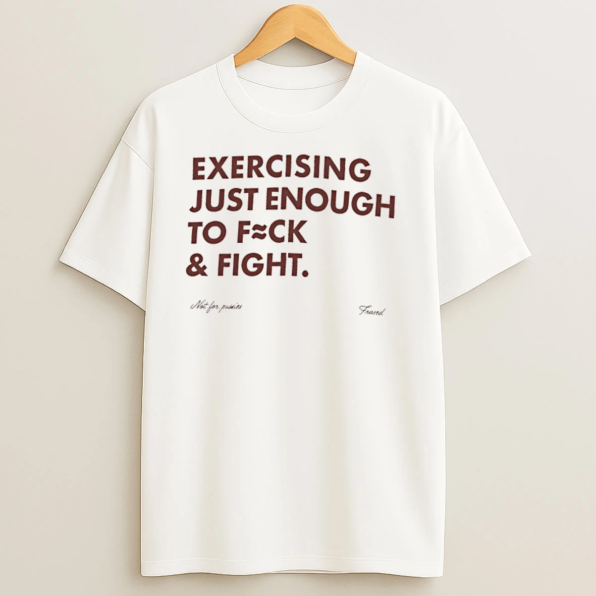Exercising Just Enough To Fuck And Fight T Shirts