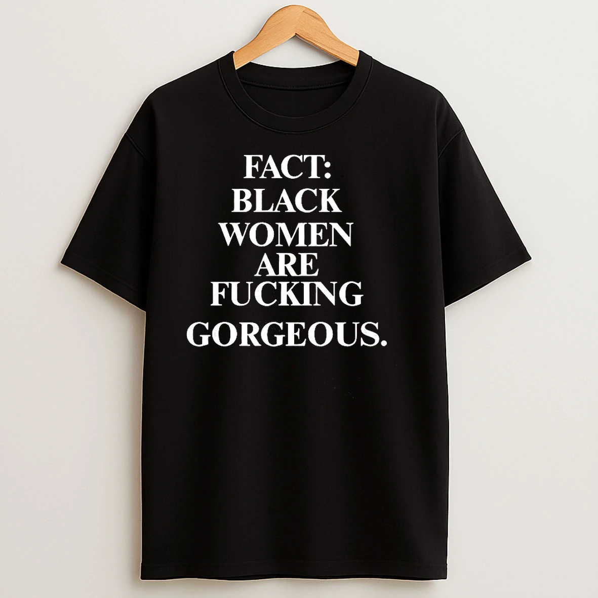 Fact Black Women Are Fucking Gorgeous T Shirts