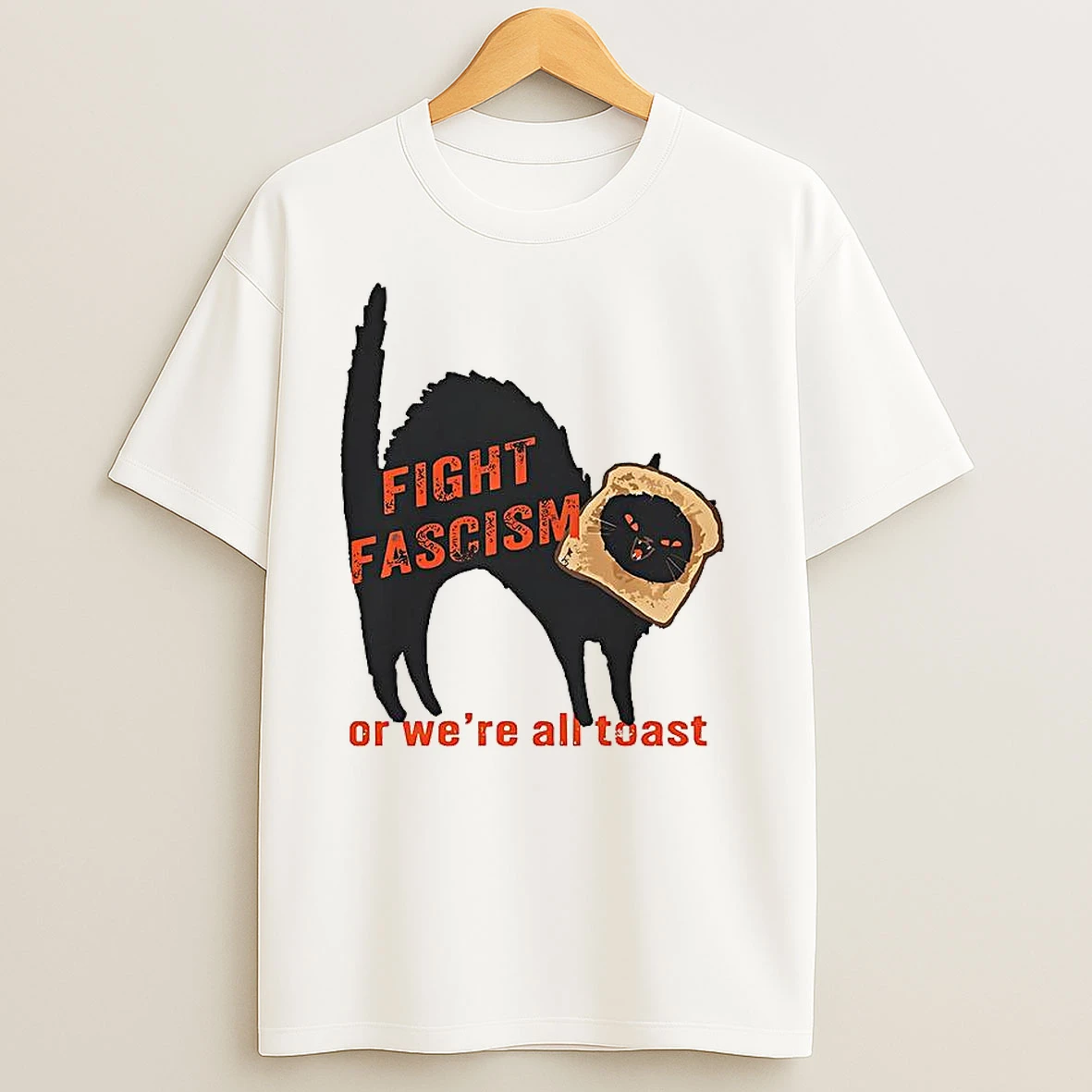 Fight Fascism Or Were All Toast T Shirts