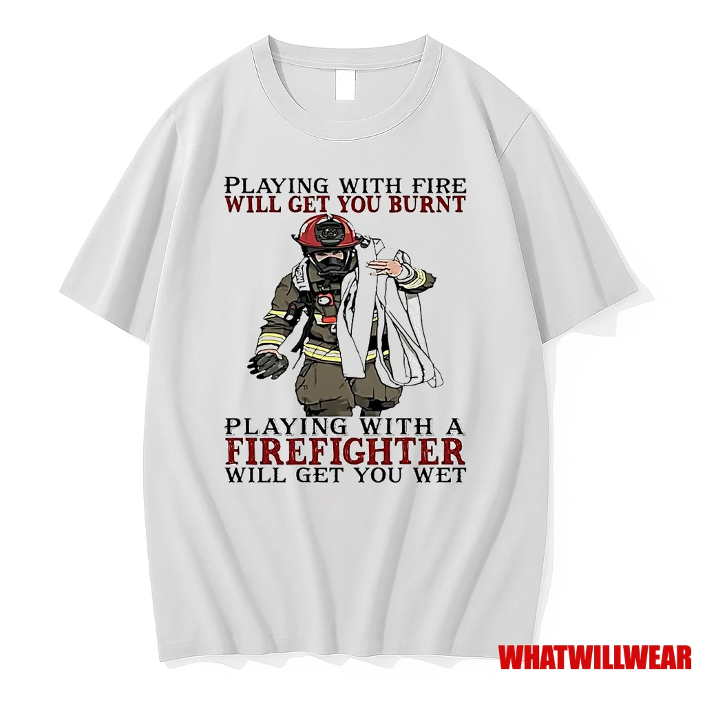 Firefighter Playing With Fire Will Get You Burnt Shirts