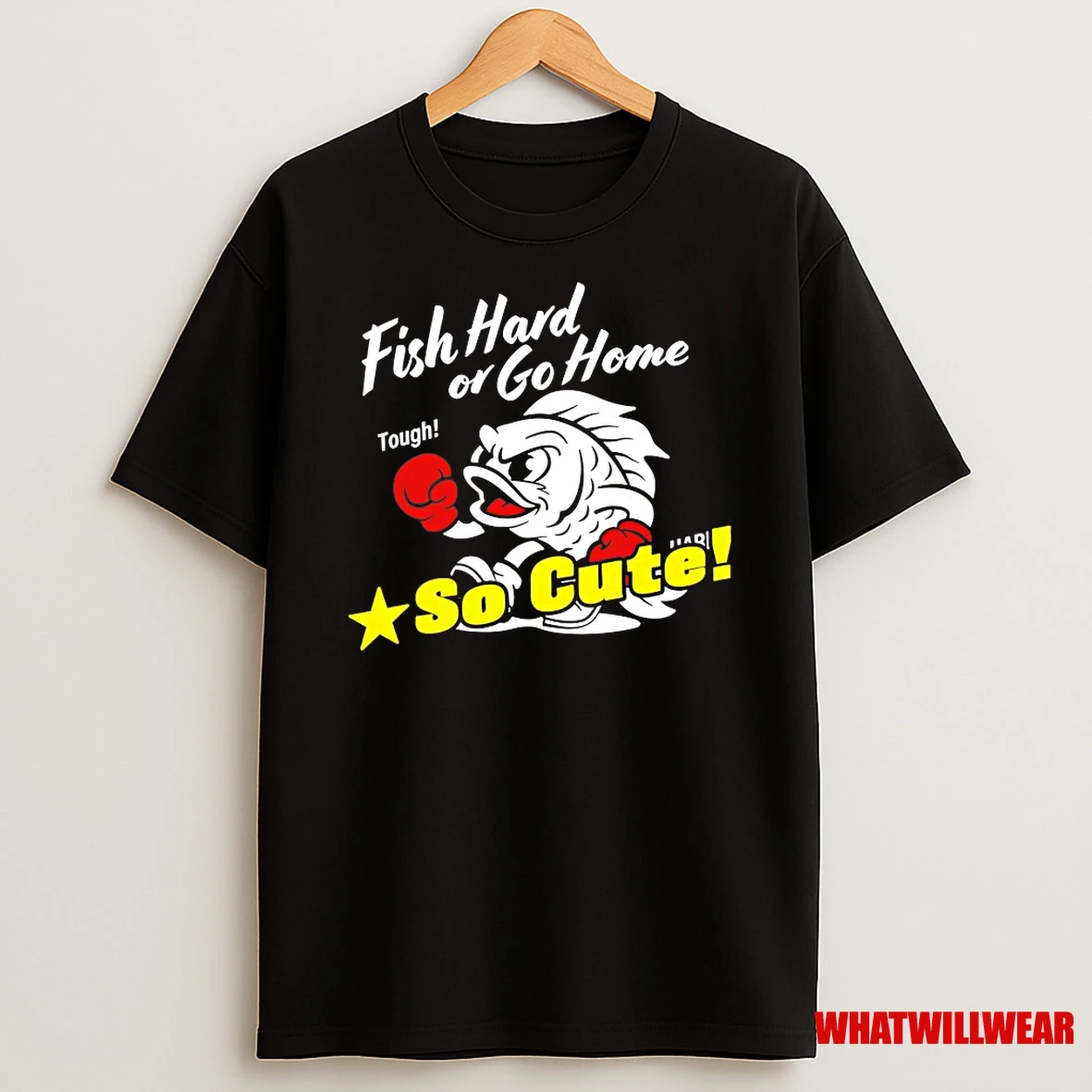 Fish Hard Or Go Home Tough So Cute Shirts