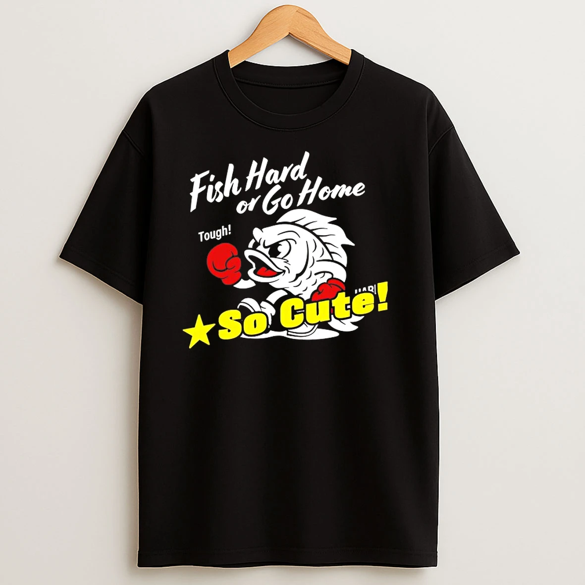 Fish Hard Or Go Home Tough So Cute T Shirts