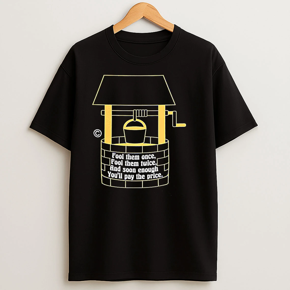 Fool Them Once Fool Them Twice And Soon Enough Youll Pay The Price Ancient Well T Shirts