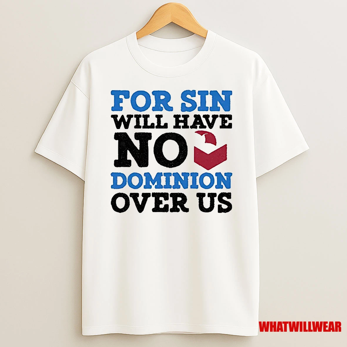 For Sin Will Have No Dominion Over Us Shirts