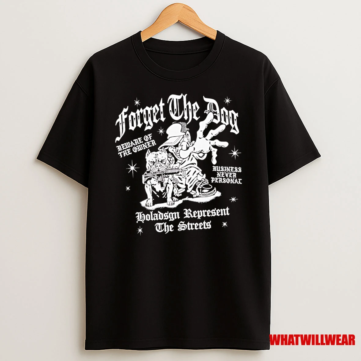 Forget The Dog Beware Of The Owner Business Never Personal Holadsgn Represent The Streets Shirts