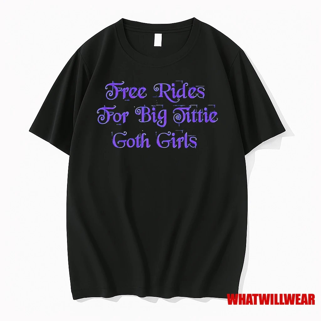Free Rides For Big Tittie Goth Girls Shirts